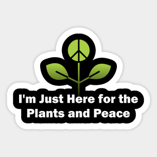 I'm Just Here for the Plants and Peace Sticker